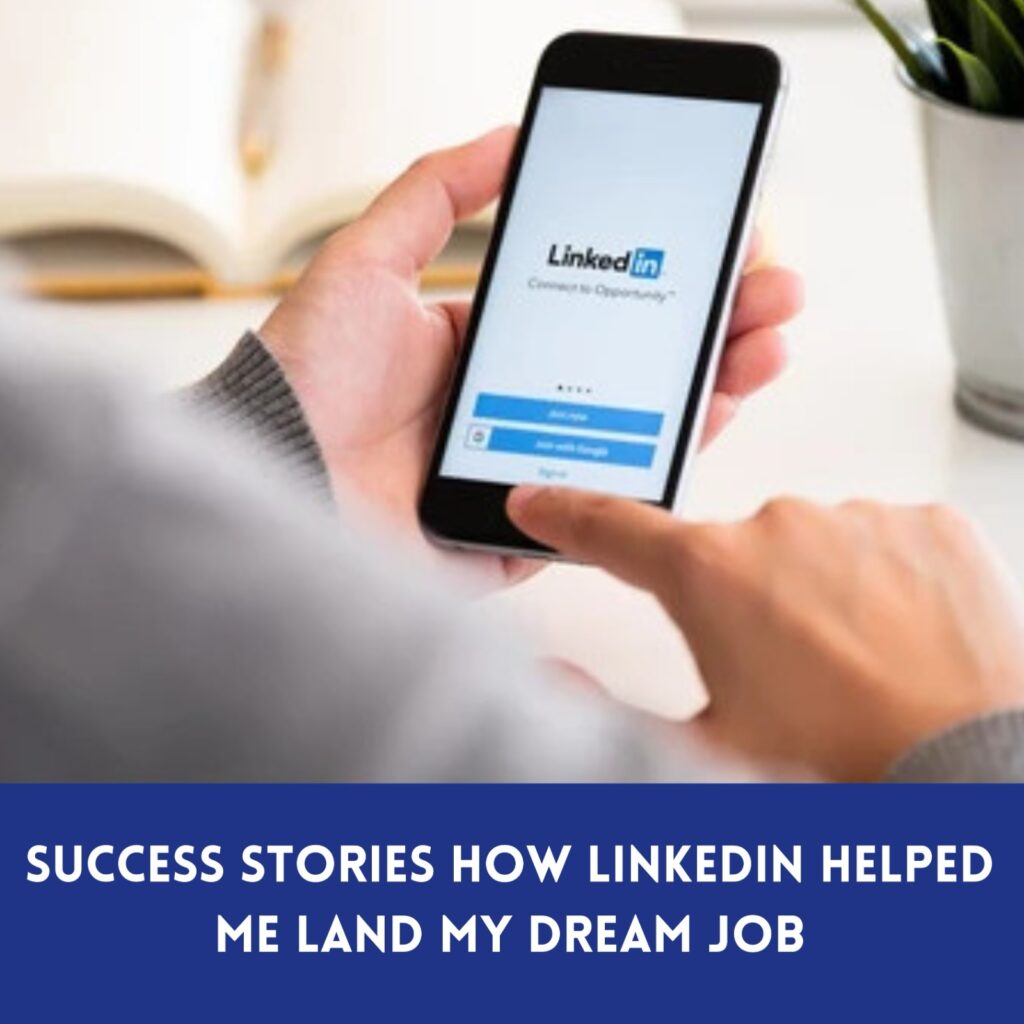 Success Stories How LinkedIn Helped Me Land My Dream Job