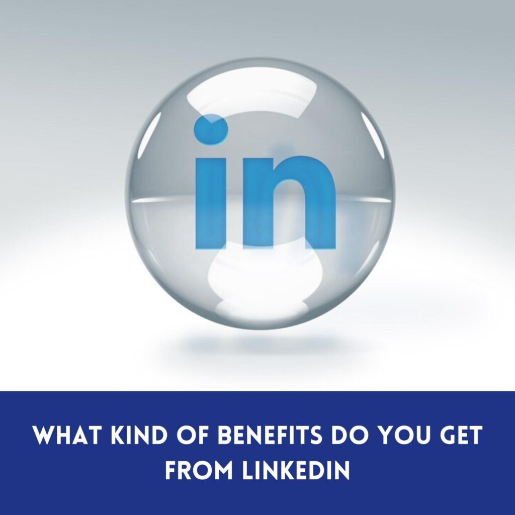 What kind of benefits do you get from LinkedIn